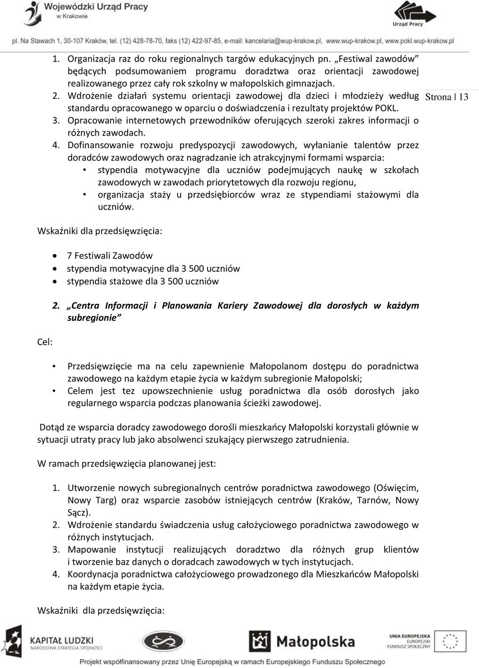 Wdrożenie działań systemu orientacji zawodowej dla dzieci i młodzieży według standardu opracowanego w oparciu o doświadczenia i rezultaty projektów POKL. 3.