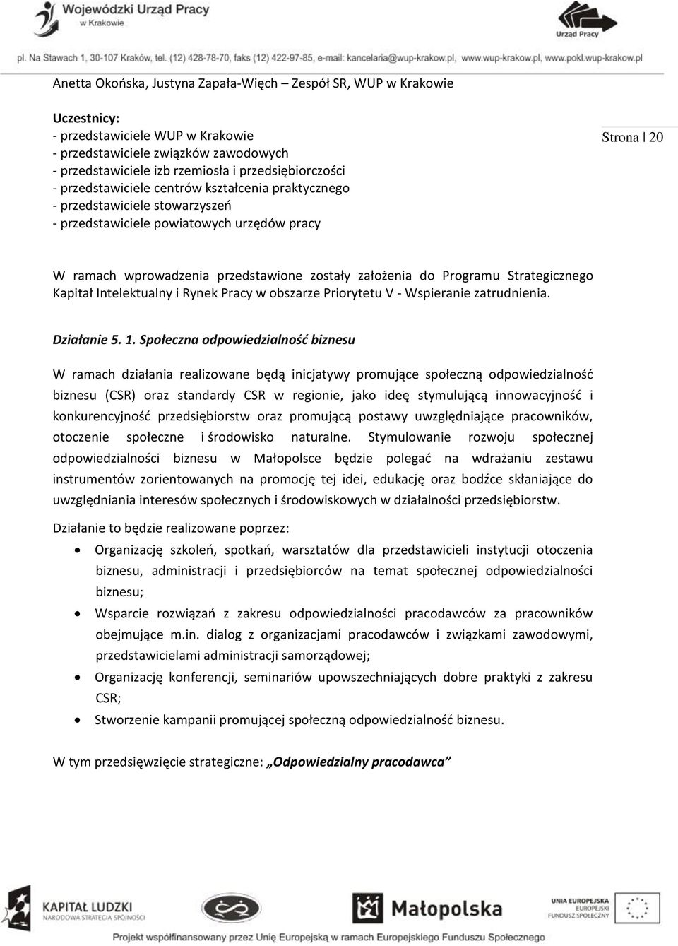 Programu Strategicznego Kapitał Intelektualny i Rynek Pracy w obszarze Priorytetu V - Wspieranie zatrudnienia. Działanie 5. 1.