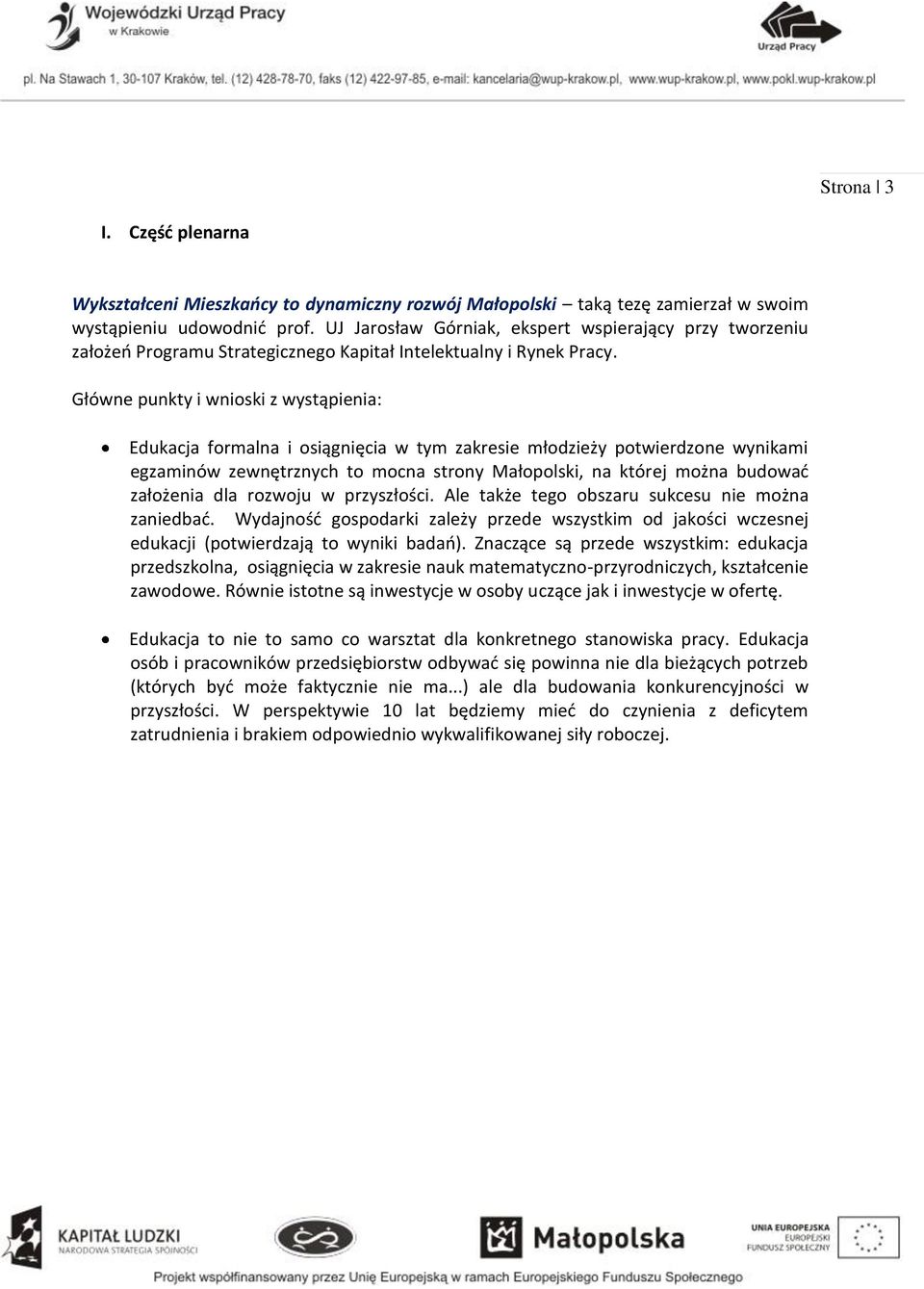 Główne punkty i wnioski z wystąpienia: Edukacja formalna i osiągnięcia w tym zakresie młodzieży potwierdzone wynikami egzaminów zewnętrznych to mocna strony Małopolski, na której można budować