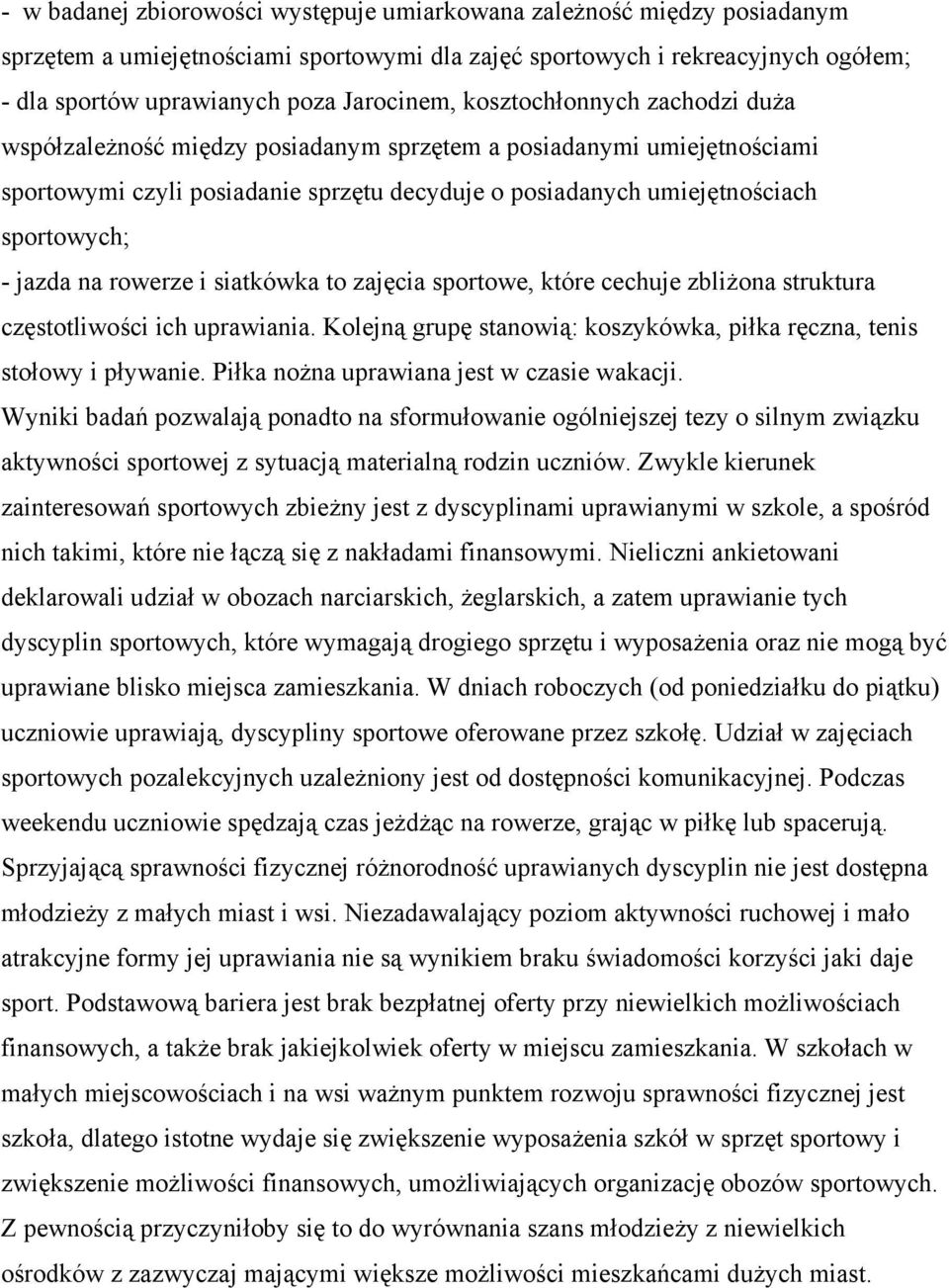 rowerze i siatkówka to zajęcia sportowe, które cechuje zbliżona struktura częstotliwości ich uprawiania. Kolejną grupę stanowią: koszykówka, piłka ręczna, tenis stołowy i pływanie.