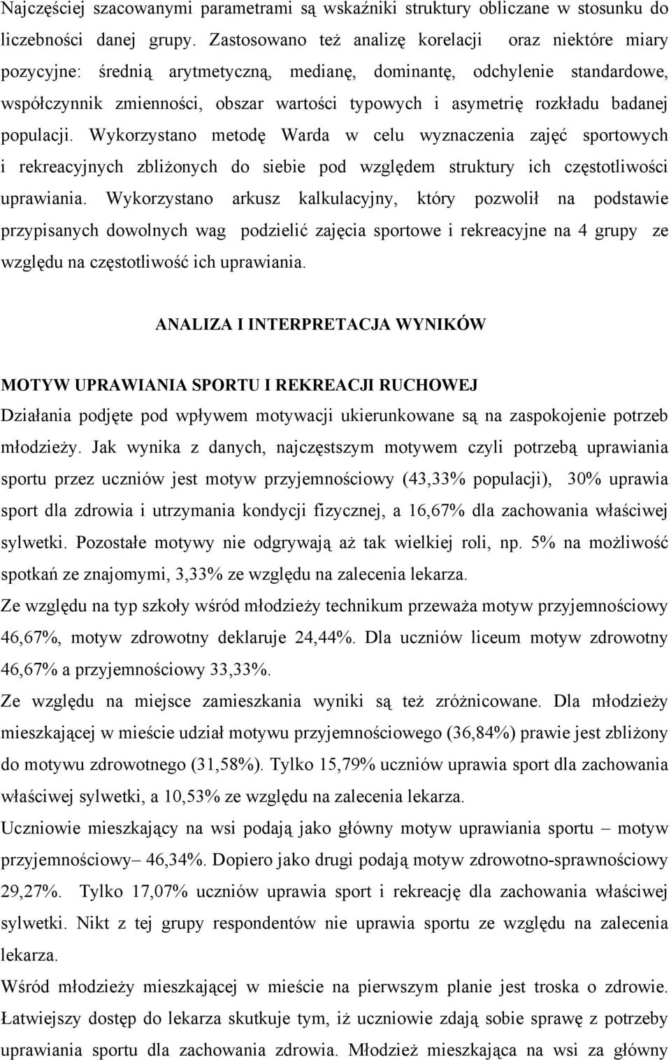 rozkładu badanej populacji. Wykorzystano metodę Warda w celu wyznaczenia zajęć sportowych i rekreacyjnych zbliżonych do siebie pod względem struktury ich częstotliwości uprawiania.