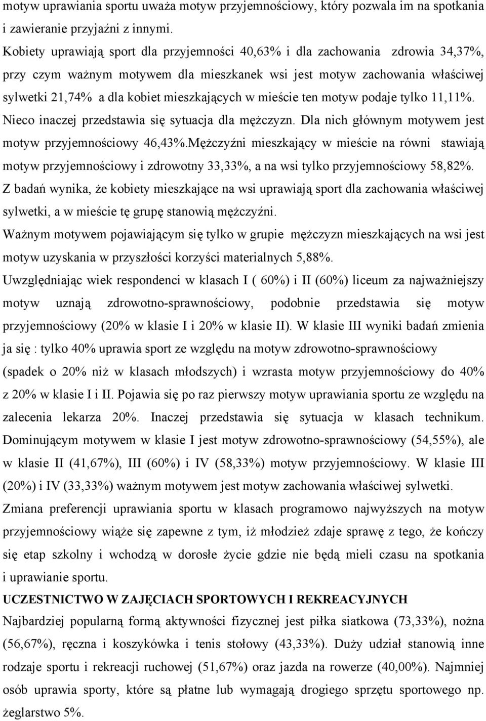 w mieście ten motyw podaje tylko 11,11%. Nieco inaczej przedstawia się sytuacja dla mężczyzn. Dla nich głównym motywem jest motyw przyjemnościowy 46,43%.