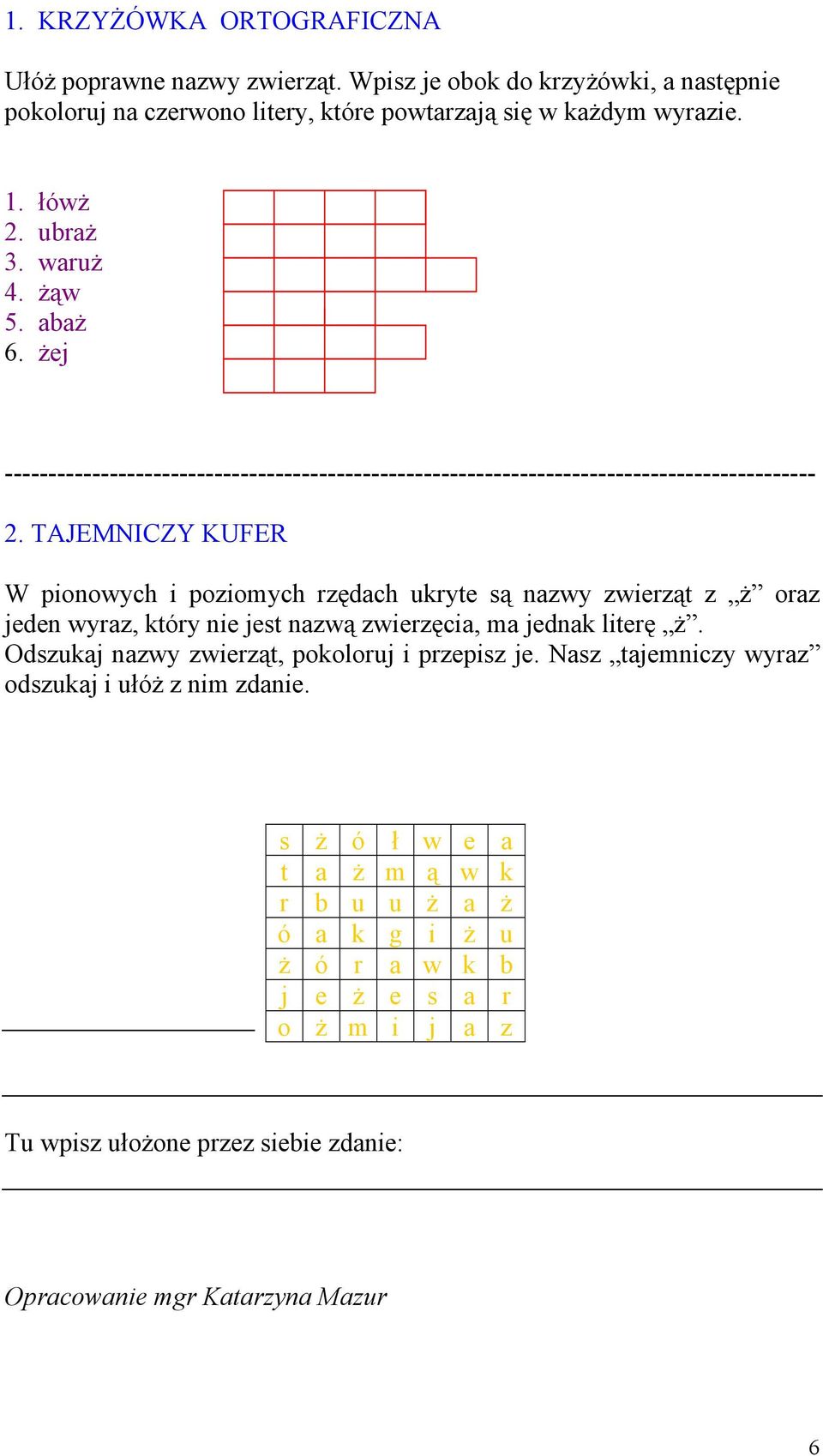 TAJEMNICZY KUFER W pionowych i poziomych rzędach ukryte są nazwy zwierząt z ż oraz jeden wyraz, który nie jest nazwą zwierzęcia, ma jednak literę ż.