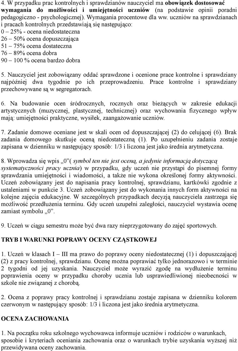 uczniów na sprawdzianach i pracach kontrolnych przedstawiają się następująco: 0 25% - ocena niedostateczna 26 50% ocena dopuszczająca 51 75% ocena dostateczna 76 89% ocena dobra 90 100 % ocena bardzo