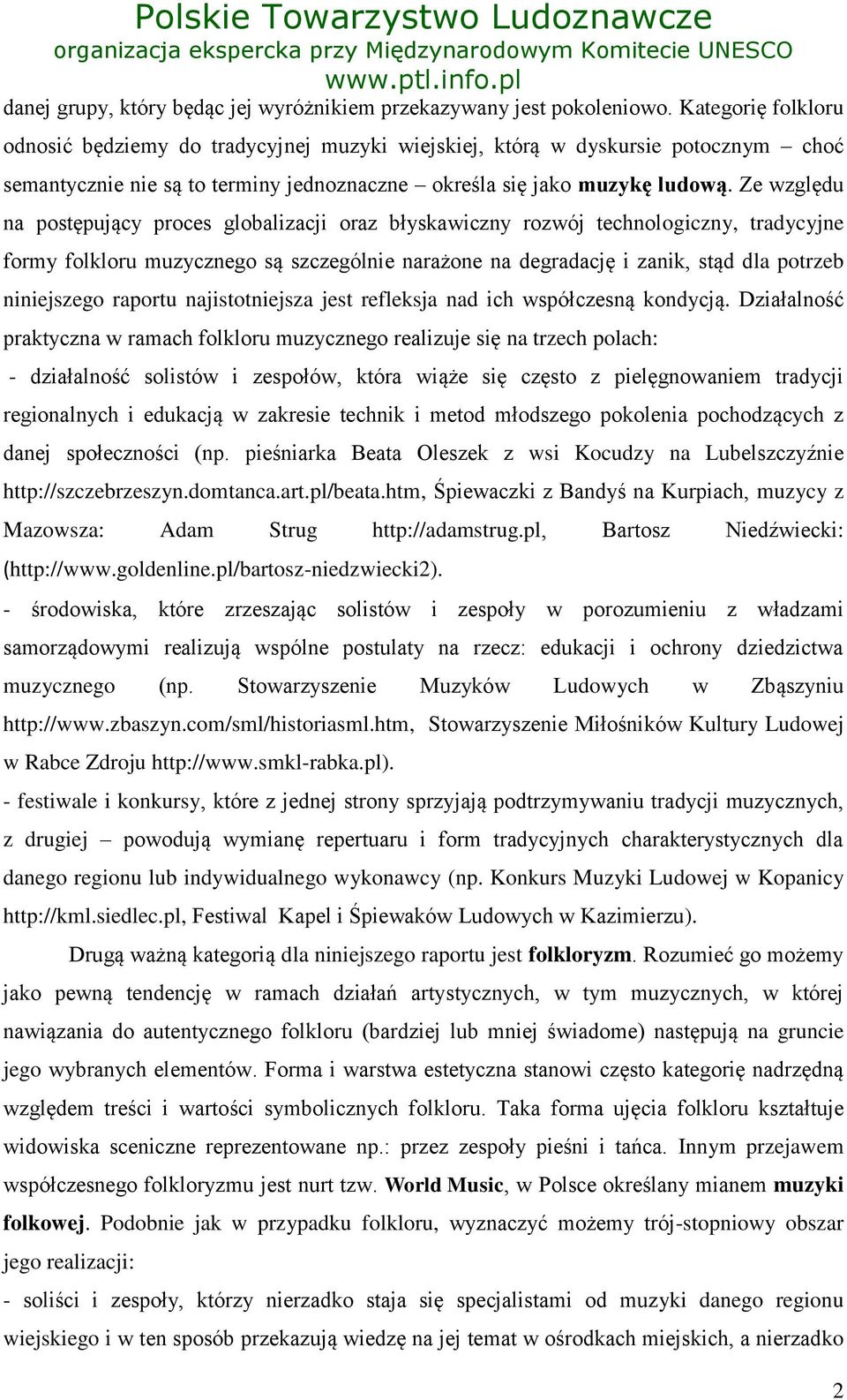 Ze względu na postępujący proces globalizacji oraz błyskawiczny rozwój technologiczny, tradycyjne formy folkloru muzycznego są szczególnie narażone na degradację i zanik, stąd dla potrzeb niniejszego