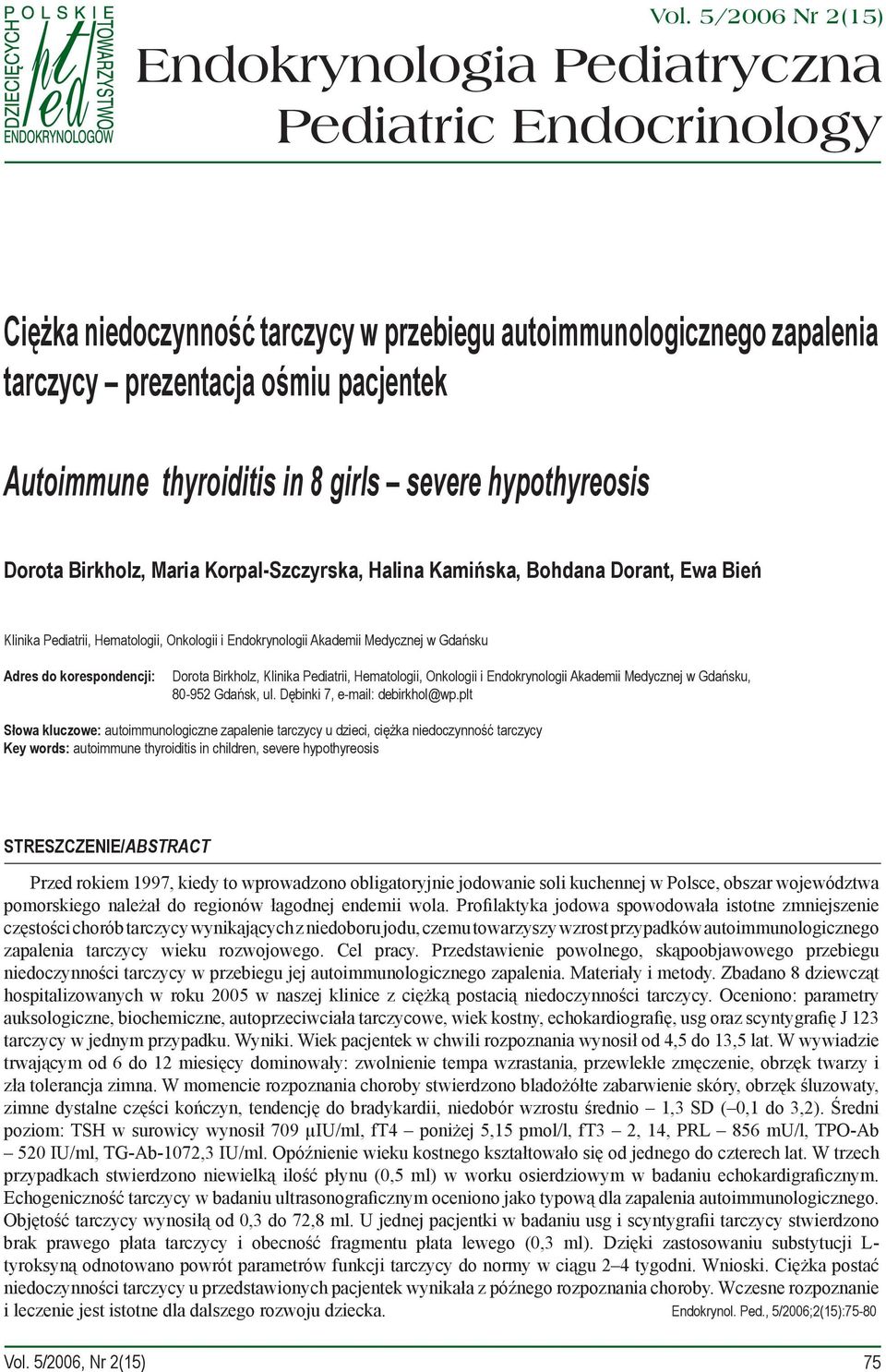 Medycznej w Gdańsku Adres do korespondencji: Dorota Birkholz, Klinika Pediatrii, Hematologii, Onkologii i Endokrynologii Akademii Medycznej w Gdańsku, 80-952 Gdańsk, ul.