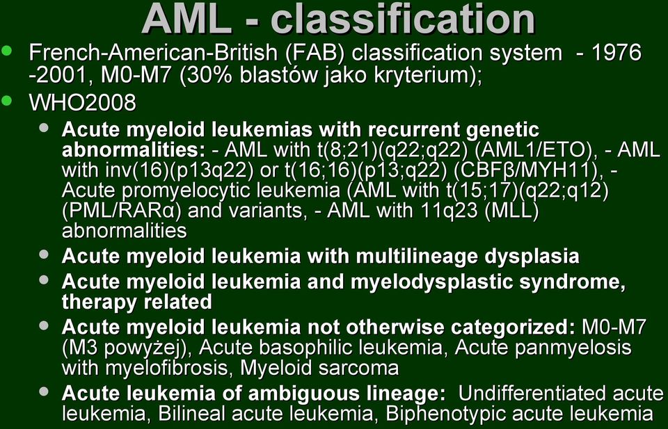 (MLL) abnormalities Acute myeloid leukemia with multilineage dysplasia Acute myeloid leukemia and myelodysplastic syndrome, therapy related Acute myeloid leukemia not otherwise categorized: M0-M7 (M3