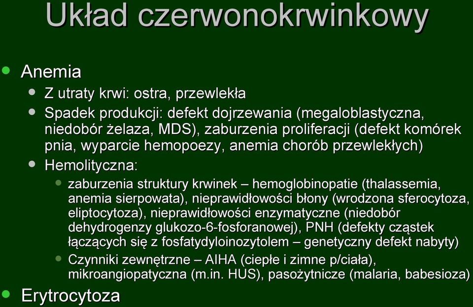 nieprawidłowości błony (wrodzona sferocytoza, eliptocytoza), nieprawidłowości enzymatyczne (niedobór dehydrogenzy glukozo-6-fosforanowej), PNH (defekty cząstek łączących