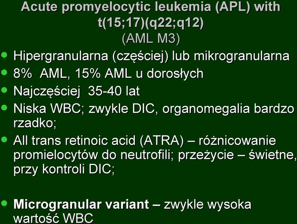zwykle DIC,, organomegalia bardzo rzadko; All trans retinoic acid (ATRA) różnicowanie