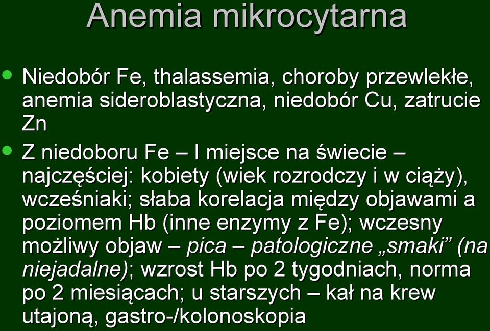 słaba korelacja między objawami a poziomem Hb (inne enzymy z Fe); wczesny możliwy objaw pica patologiczne smaki