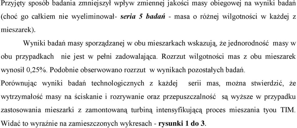 Podobnie obserwowano rozrzut w wynikach pozostałych badań.