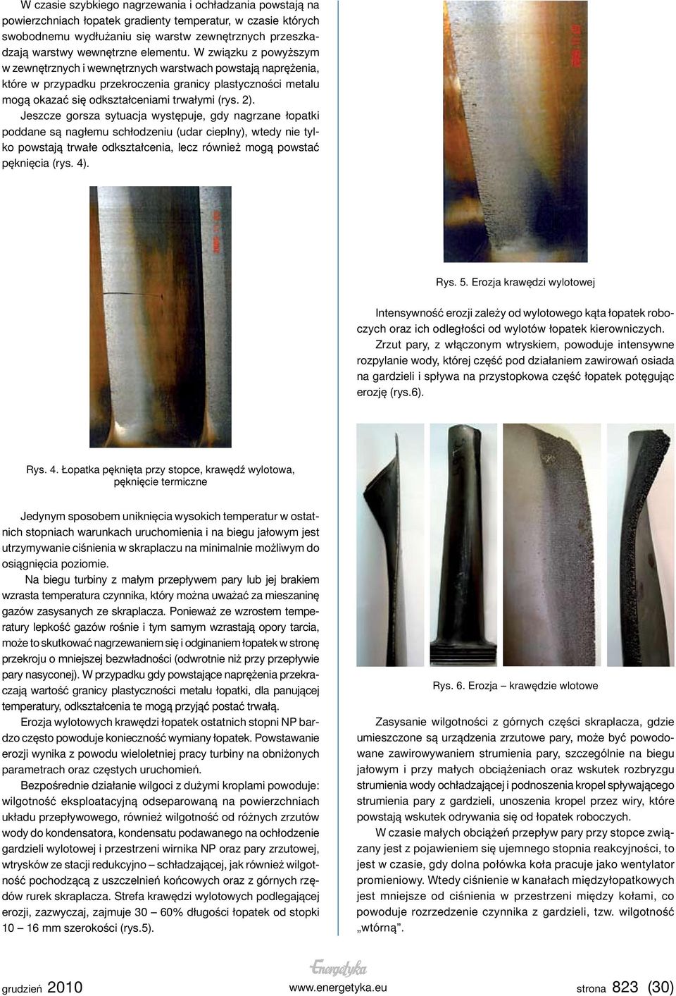 2). Jeszcze gorsza sytuacja występuje, gdy nagrzane łopatki poddane są nagłemu schłodzeniu (udar cieplny), wtedy nie tylko powstają trwałe odkształcenia, lecz również mogą powstać pęknięcia (rys. 4).