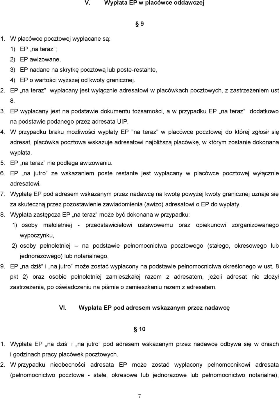 3. EP wypłacany jest na podstawie dokumentu tożsamości, a w przypadku EP na teraz dodatkowo na podstawie podanego przez adresata UIP. 4.