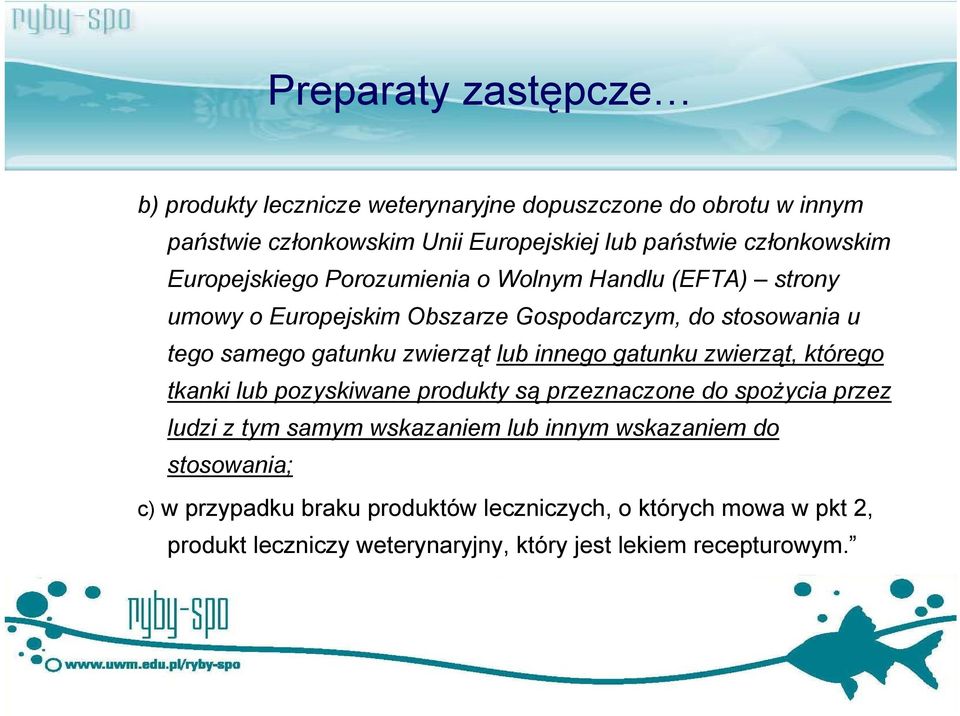 zwierząt lub innego gatunku zwierząt, którego tkanki lub pozyskiwane produkty są przeznaczone do spożycia przez ludzi z tym samym wskazaniem lub