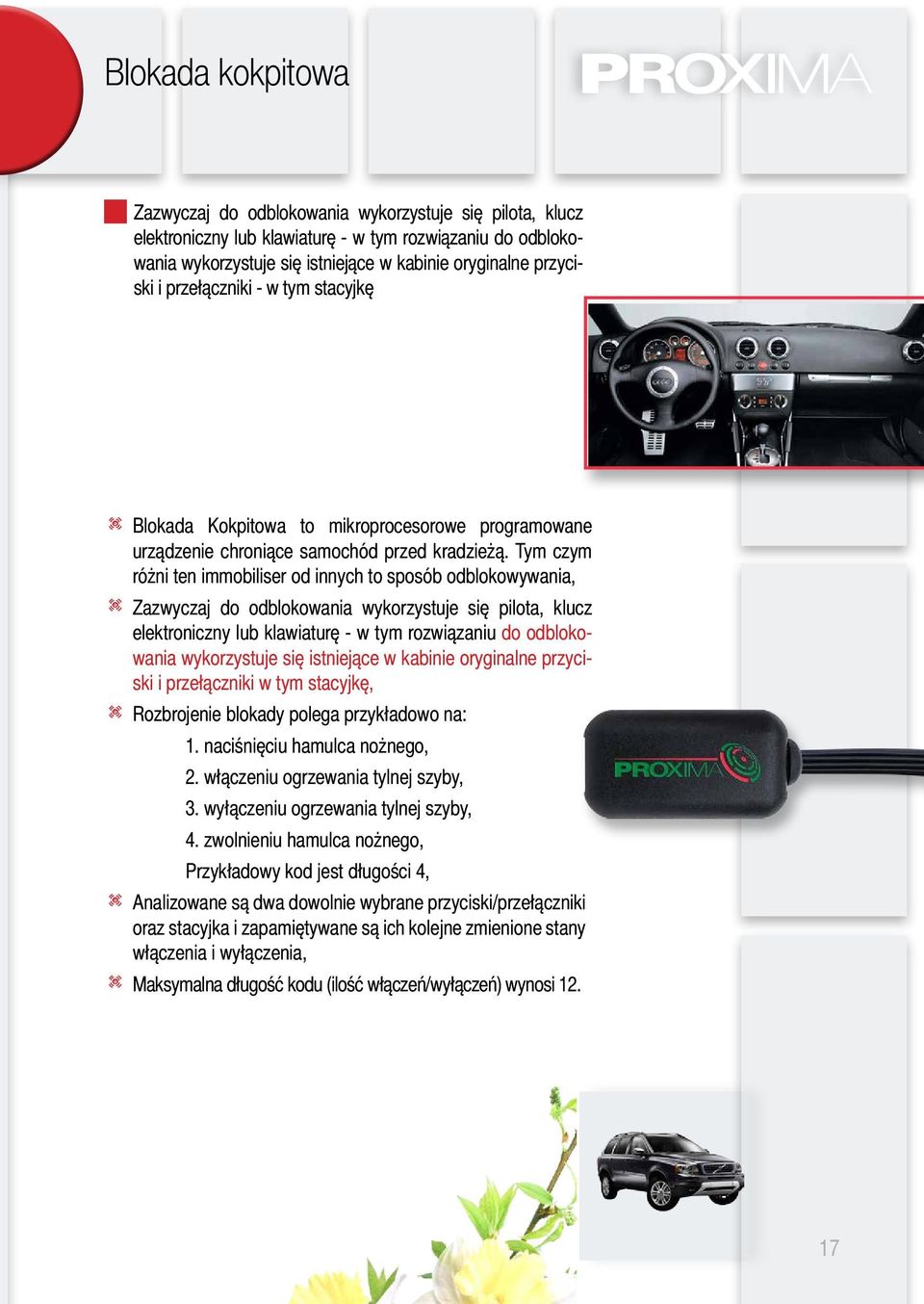 Tym czym różni ten immobiliser od innych to sposób odblokowywania, t Zazwyczaj do odblokowania wykorzystuje się pilota, klucz elektroniczny lub klawiaturę - w tym rozwiązaniu do odblokowania