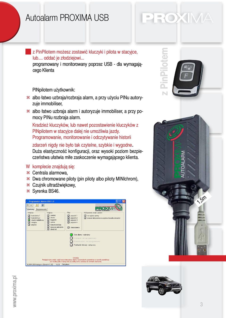 i autoryzuje immobiliser, a przy pomocy PINu rozbraja alarm. Kradzież kluczyków, lub nawet pozostawienie kluczyków z PINpilotem w stacyjce dalej nie umożliwia jazdy.