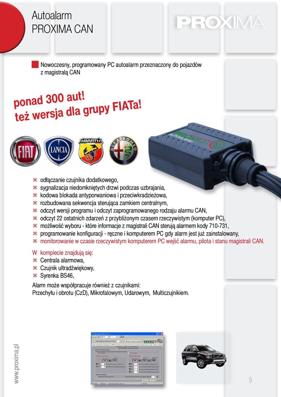 t odczyt wersji programu i odczyt zaprogramowanego rodzaju alarmu CAN, t odczyt 22 ostatnich zdarzeń z przybliżonym czasem rzeczywistym (komputer PC), t możliwość wyboru - które informacje z