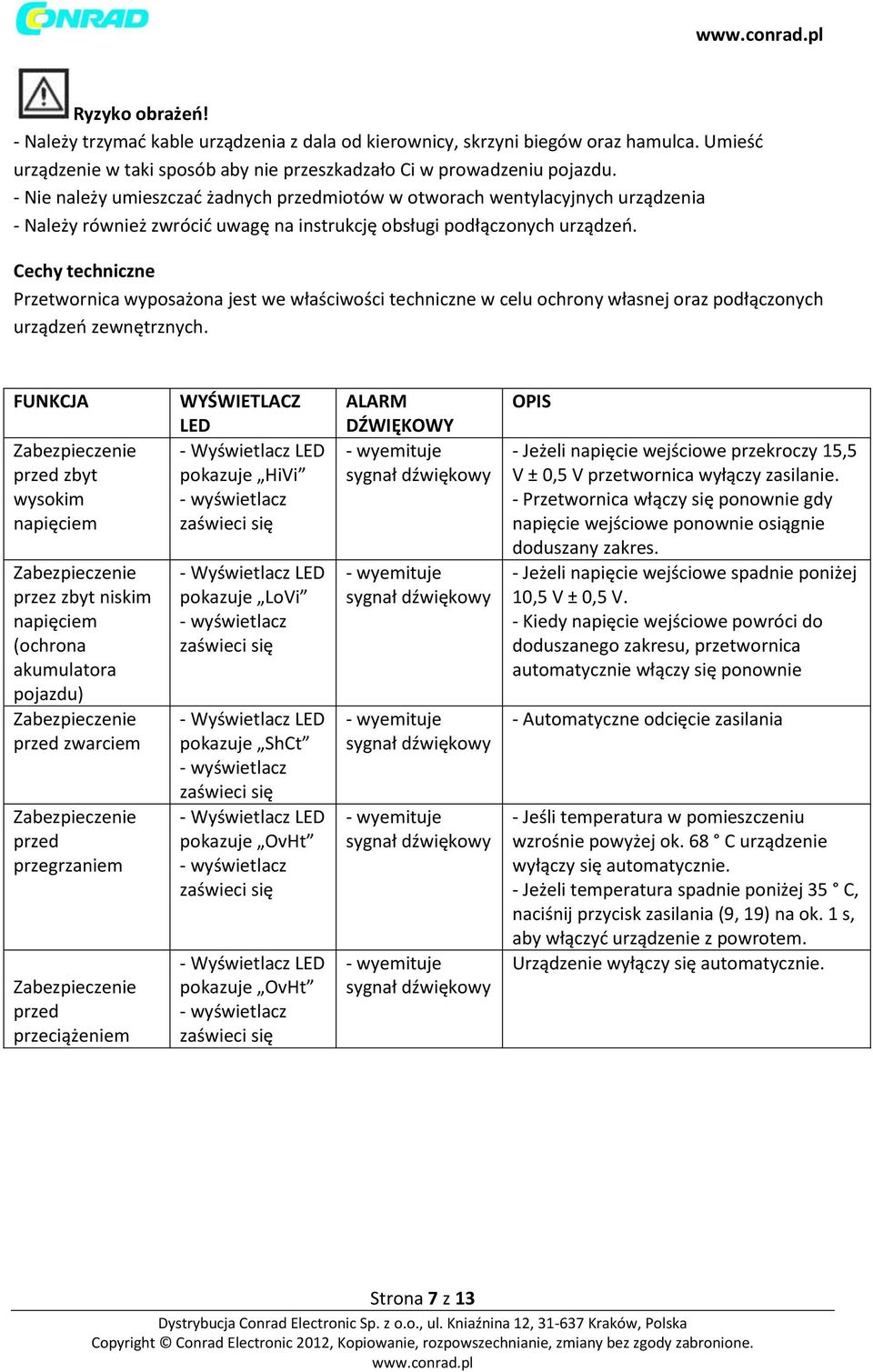 Cechy techniczne Przetwornica wyposażona jest we właściwości techniczne w celu ochrony własnej oraz podłączonych urządzeń zewnętrznych.