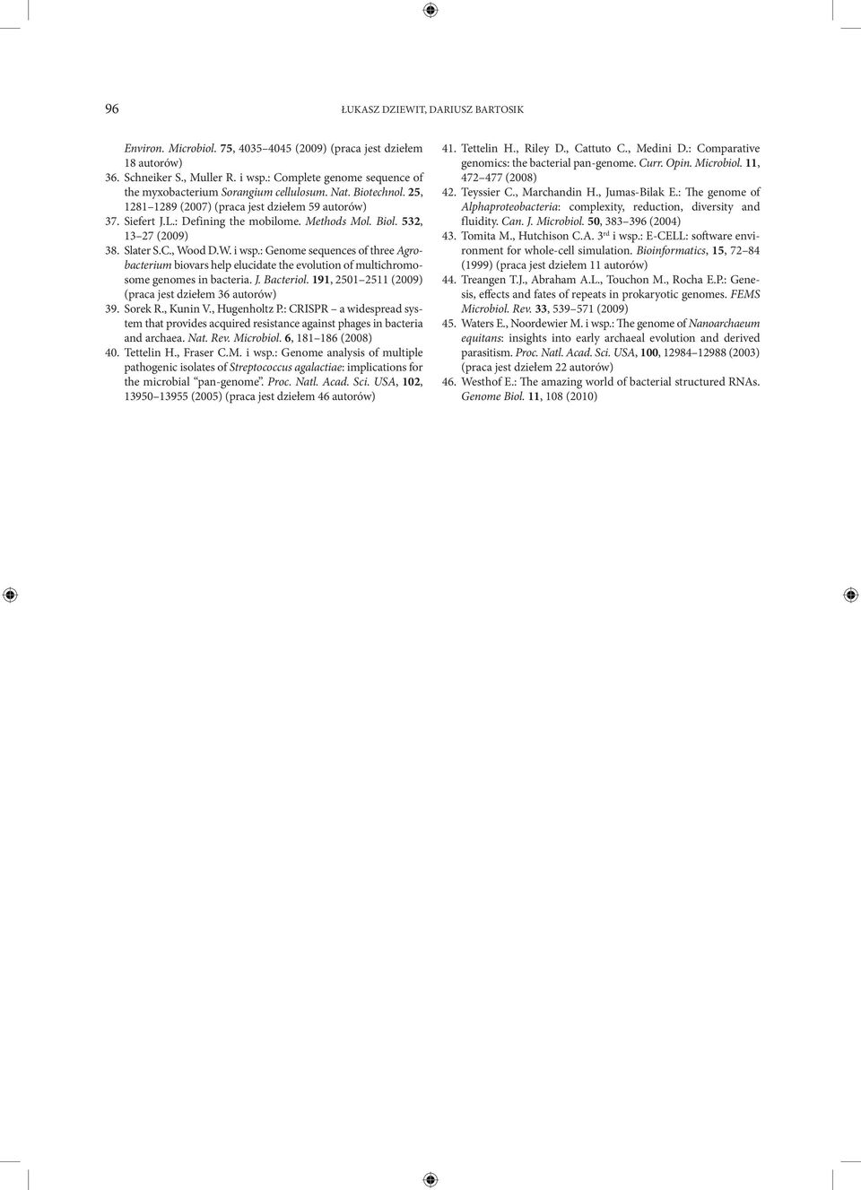 532, 13 27 (2009) 38. Slater S.C., Wood D.W. i wsp.: Genome sequences of three Agrobacterium biovars help elucidate the evolution of multichromosome genomes in bacteria. J. Bacteriol.