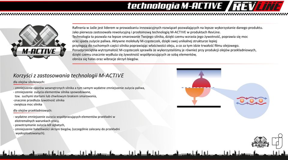 Technologia ta pozwala na lepsze smarowanie Twojego silnika, dzięki czemu wzrasta jego żywotność, poprawia się moc oraz spada zużycie paliwa.