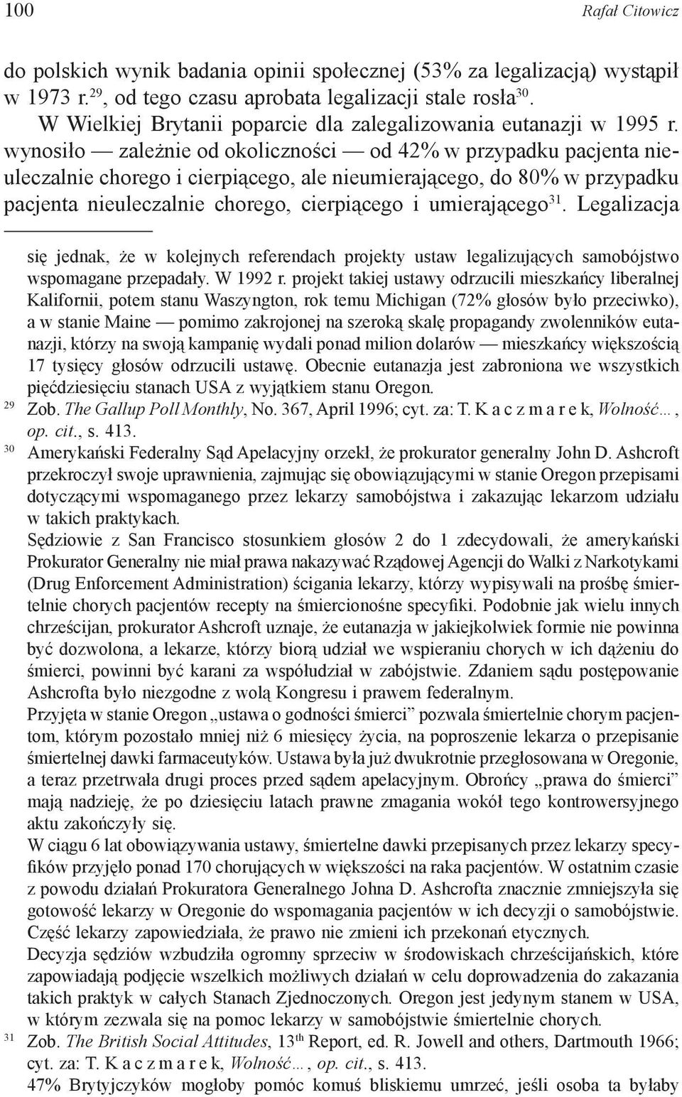 wynosiło zależnie od okoliczności od 42% w przypadku pacjenta nieuleczalnie chorego i cierpiącego, ale nieumierającego, do 80% w przypadku pacjenta nieuleczalnie chorego, cierpiącego i umierającego