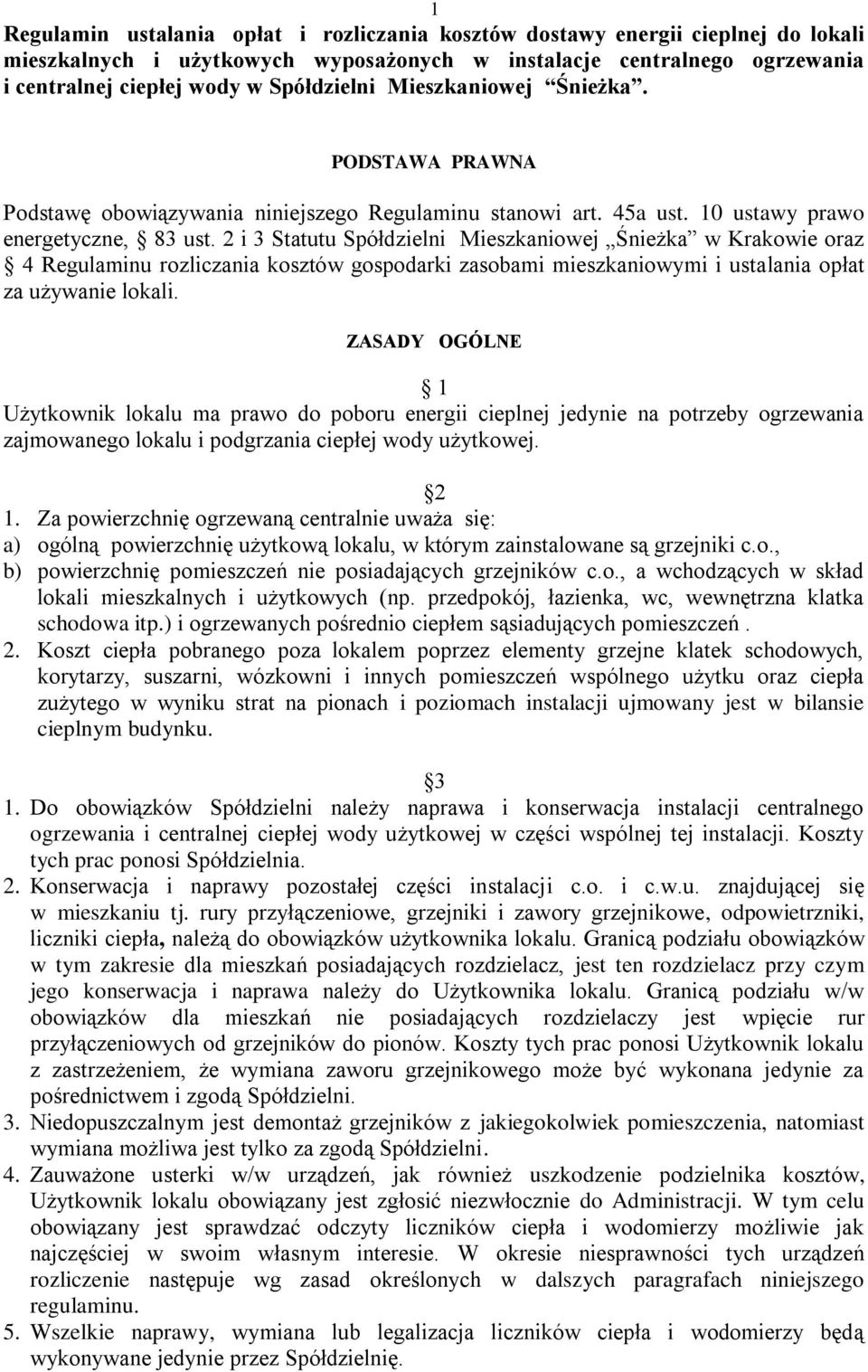 2 i 3 Statutu Spółdzielni Mieszkaniowej Śnieżka w Krakowie oraz 4 Regulaminu rozliczania kosztów gospodarki zasobami mieszkaniowymi i ustalania opłat za używanie lokali.