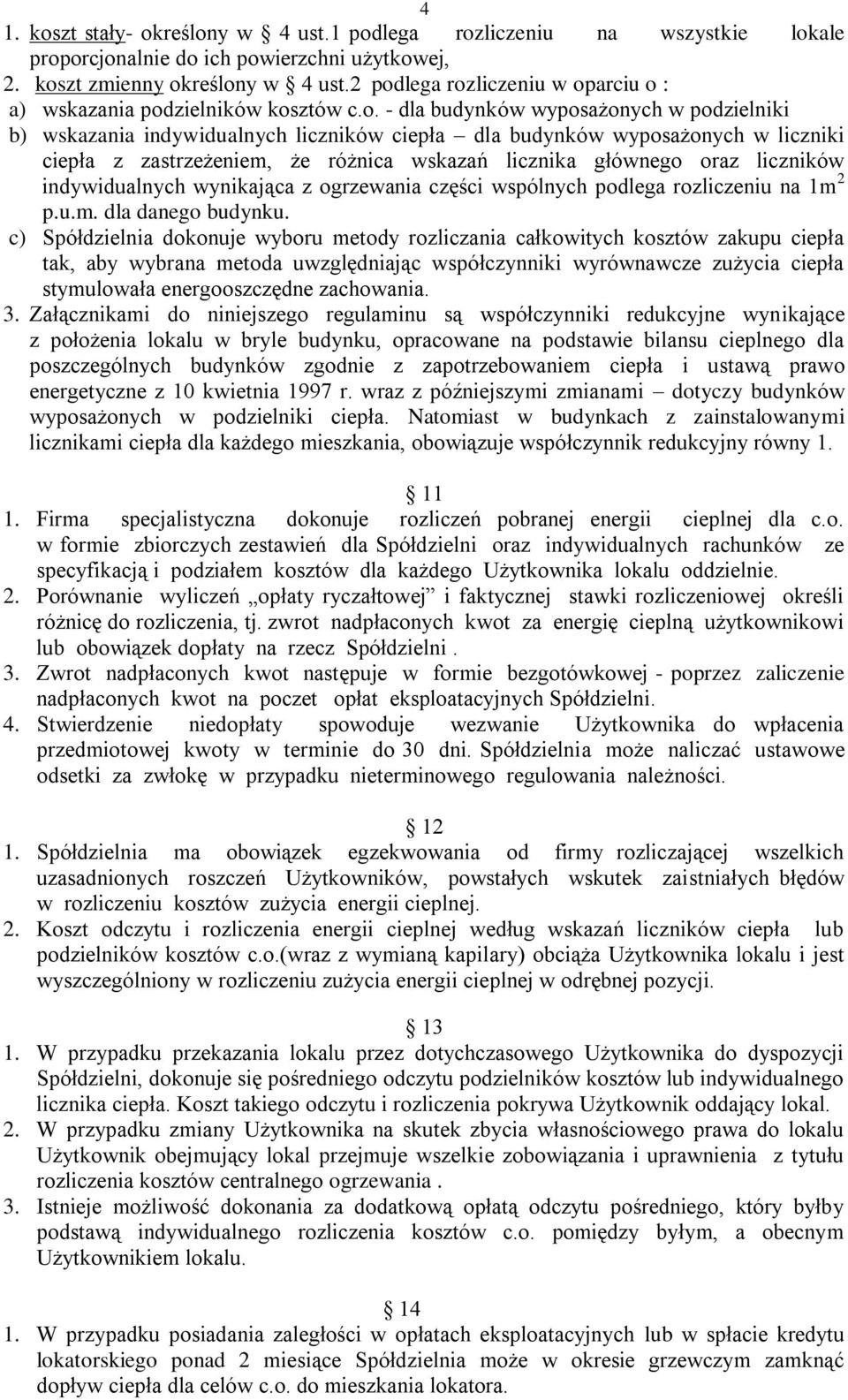 ciepła z zastrzeżeniem, że różnica wskazań licznika głównego oraz liczników indywidualnych wynikająca z ogrzewania części wspólnych podlega rozliczeniu na 1m 2 p.u.m. dla danego budynku.