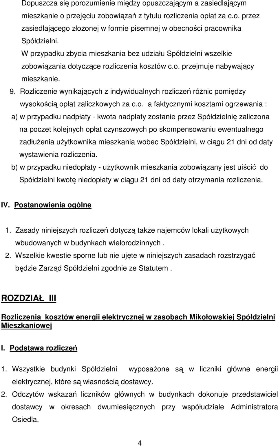 Rozliczenie wynikających z indywidualnych rozliczeń róŝnic pomiędzy wysokością opłat zaliczkowych za c.o. a faktycznymi kosztami ogrzewania : a) w przypadku nadpłaty - kwota nadpłaty zostanie przez