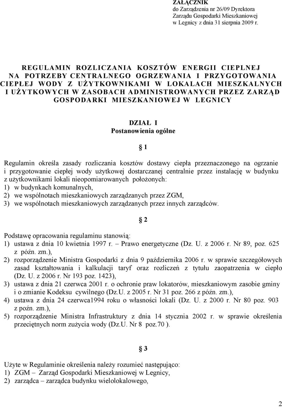 ZARZĄD GOSPODARKI MIESZKANIOWEJ W LEGNICY DZIAŁ I Postanowienia ogólne 1 Regulamin określa zasady rozliczania kosztów dostawy ciepła przeznaczonego na ogrzanie i przygotowanie ciepłej wody użytkowej