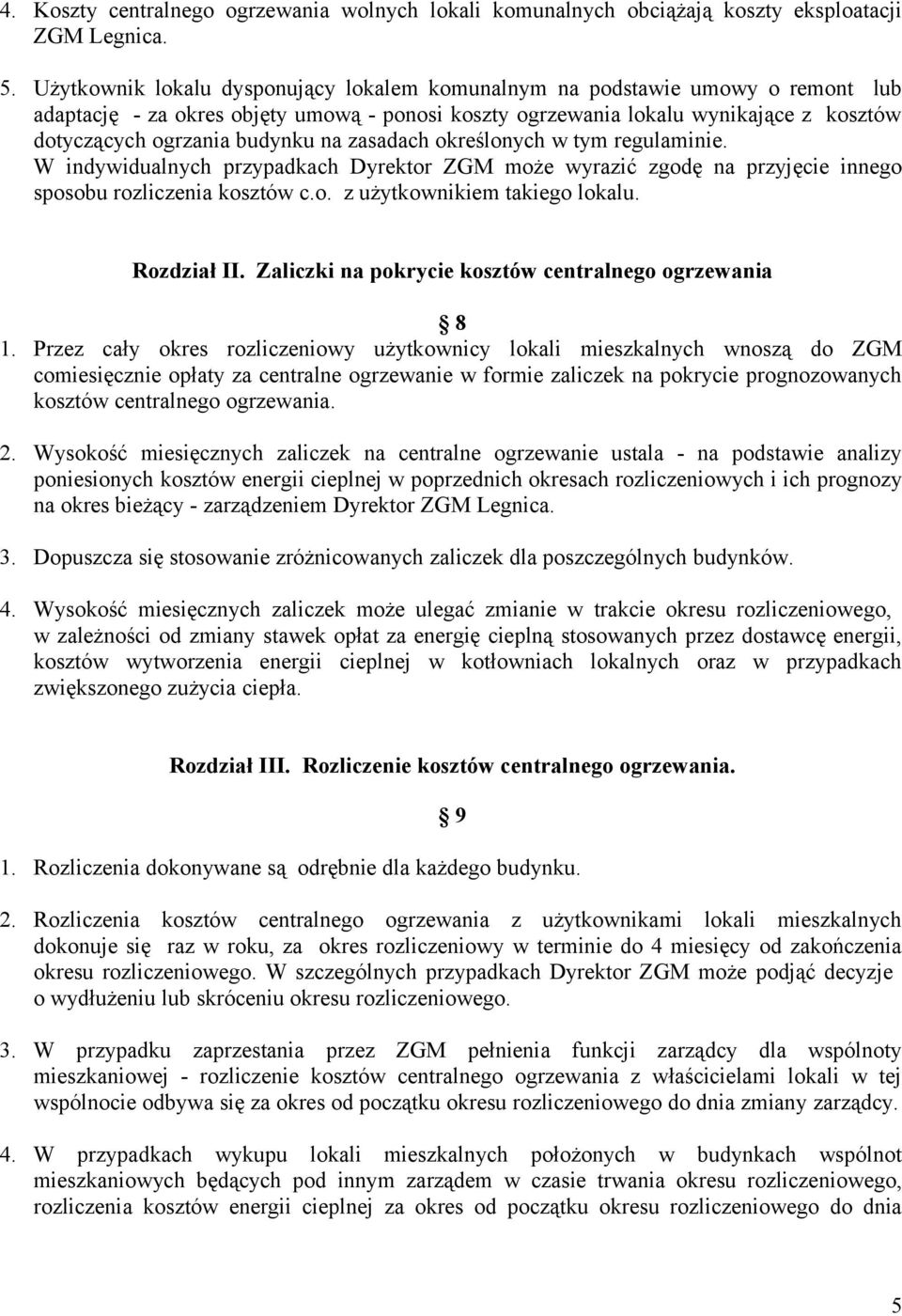 na zasadach określonych w tym regulaminie. W indywidualnych przypadkach Dyrektor ZGM może wyrazić zgodę na przyjęcie innego sposobu rozliczenia kosztów c.o. z użytkownikiem takiego lokalu.