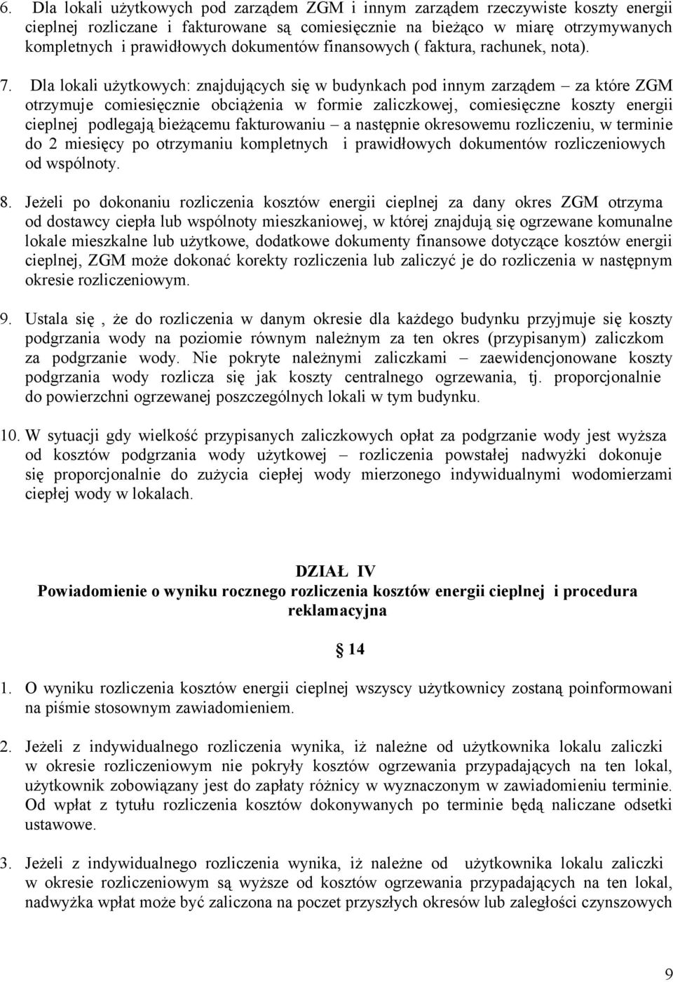 Dla lokali użytkowych: znajdujących się w budynkach pod innym zarządem za które ZGM otrzymuje comiesięcznie obciążenia w formie zaliczkowej, comiesięczne koszty energii cieplnej podlegają bieżącemu