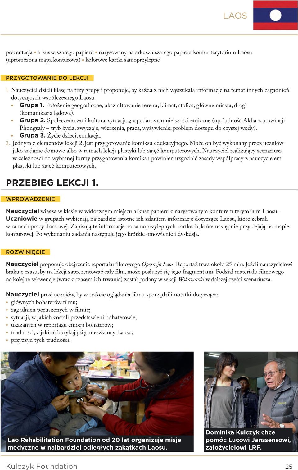 Położenie geograficzne, ukształtowanie terenu, klimat, stolica, główne miasta, drogi (komunikacja lądowa). Grupa 2. Społeczeństwo i kultura, sytuacja gospodarcza, mniejszości etniczne (np.