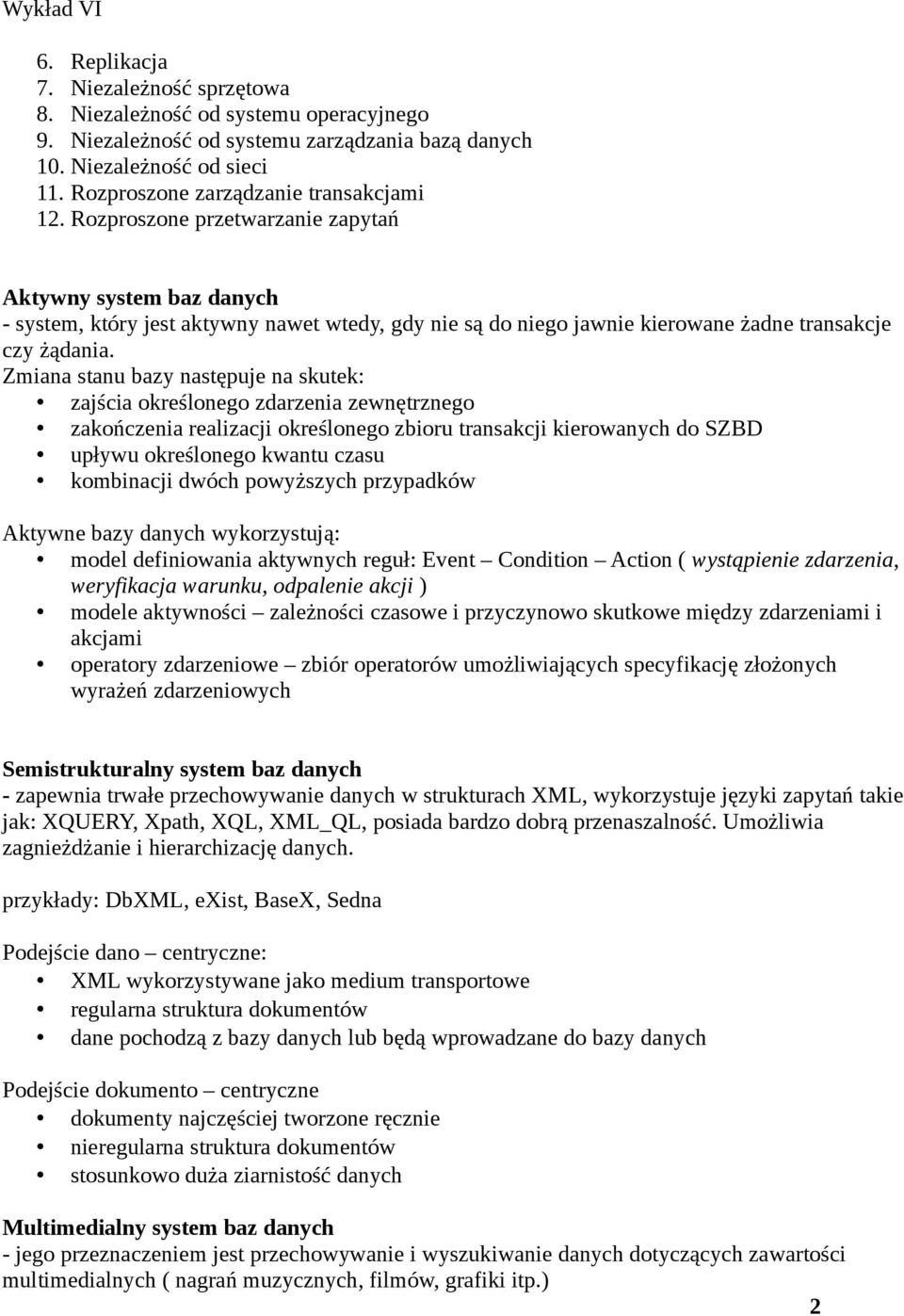 Rozproszone przetwarzanie zapytań Aktywny system baz danych - system, który jest aktywny nawet wtedy, gdy nie są do niego jawnie kierowane żadne transakcje czy żądania.