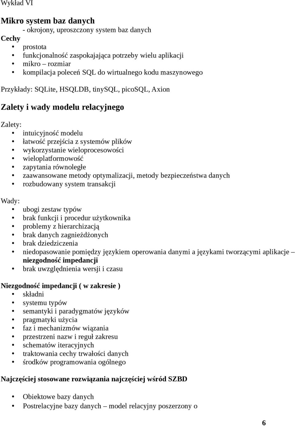 wieloplatformowość zapytania równoległe zaawansowane metody optymalizacji, metody bezpieczeństwa danych rozbudowany system transakcji Wady: ubogi zestaw typów brak funkcji i procedur użytkownika