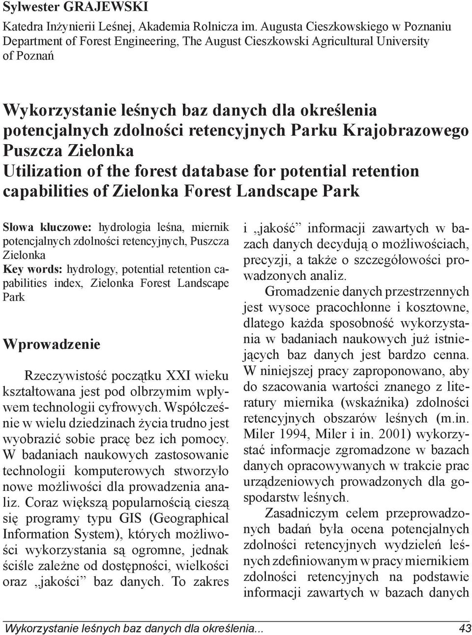 retencyjnych Parku Krajobrazowego Puszcza Zielonka Utilization of the forest database for potential retention capabilities of Zielonka Forest Landscape Park Słowa kluczowe: hydrologia leśna, miernik