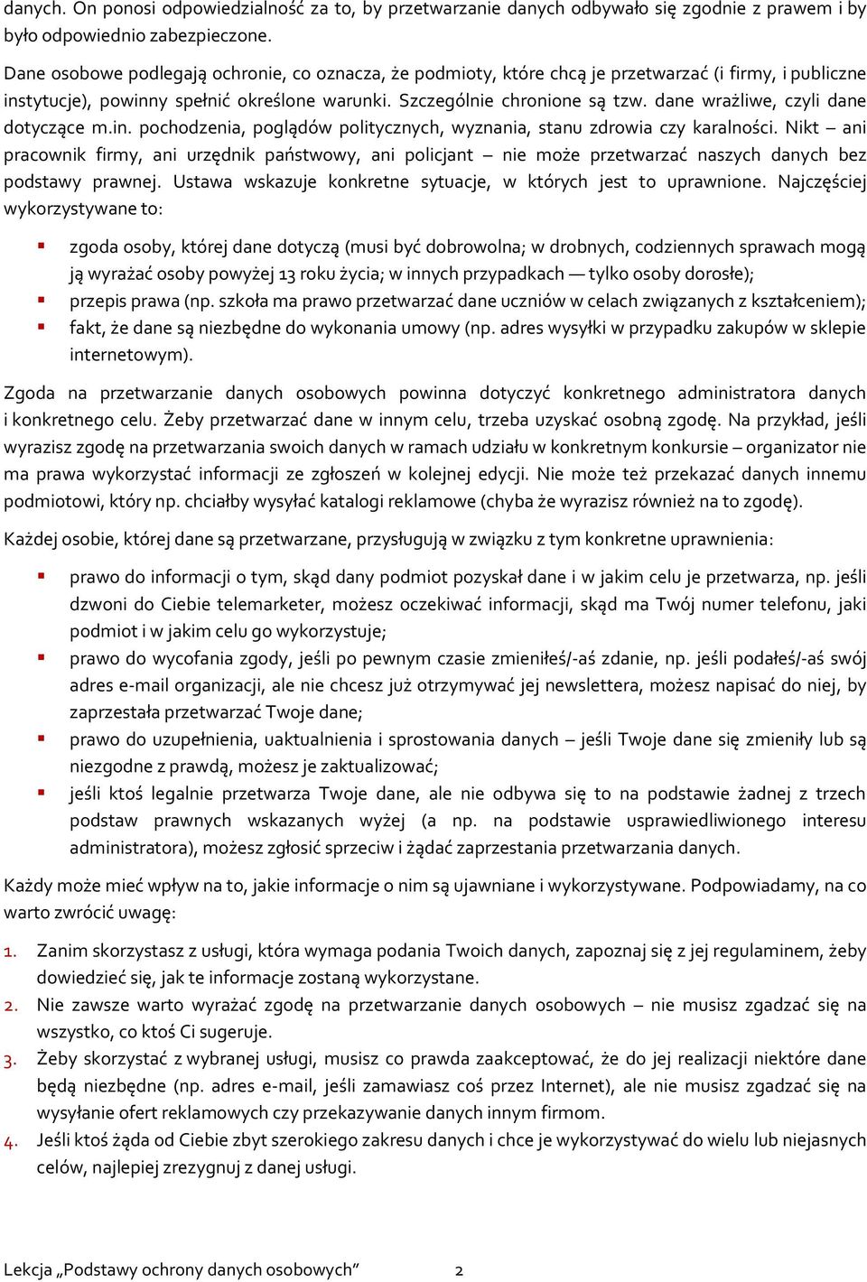 dane wrażliwe, czyli dane dotyczące m.in. pochodzenia, poglądów politycznych, wyznania, stanu zdrowia czy karalności.