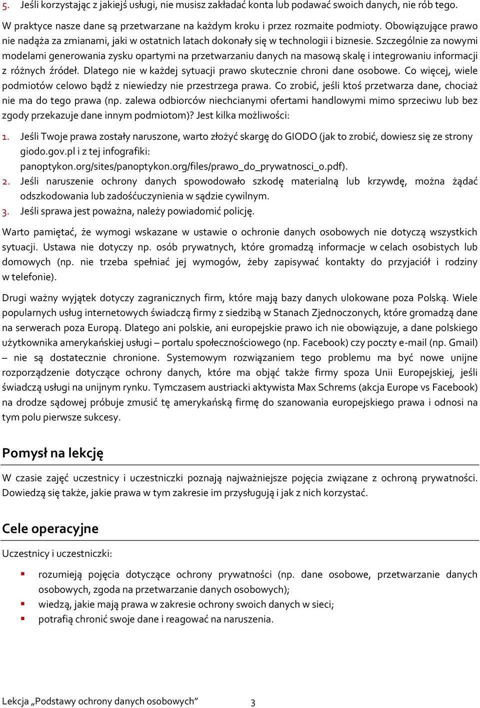 Szczególnie za nowymi modelami generowania zysku opartymi na przetwarzaniu danych na masową skalę i integrowaniu informacji z różnych źródeł.