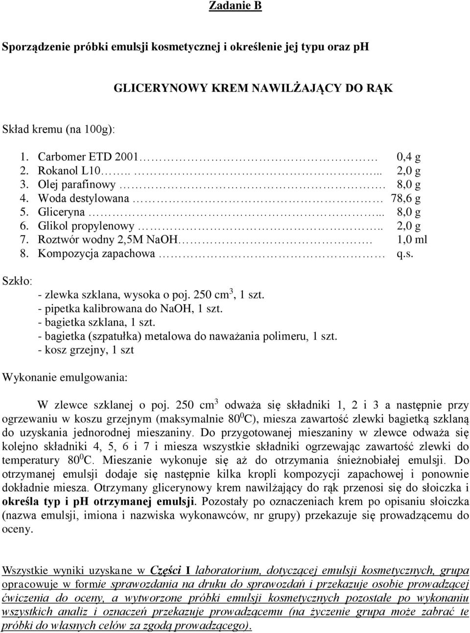 250 cm 3, 1 szt. - pipetka kalibrowana do NaOH, 1 szt. - bagietka szklana, 1 szt. - bagietka (szpatułka) metalowa do naważania polimeru, 1 szt.