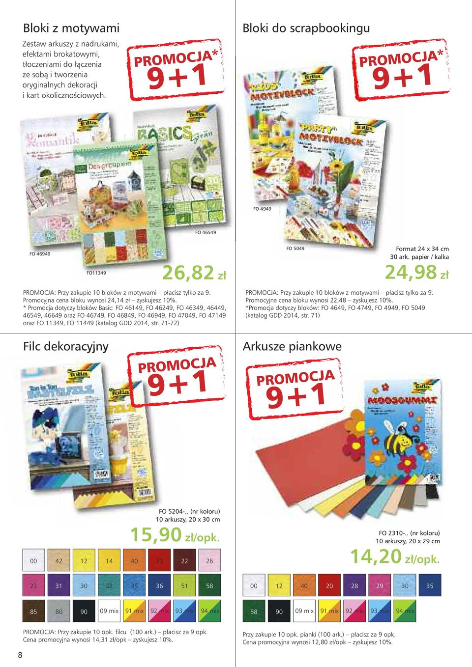 * Promocja dotyczy bloków Basic: FO 46149, FO 46249, FO 46349, 46449, 46549, 46649 oraz FO 46749, FO 46849, FO 46949, FO 47049, FO 47149 oraz FO 11349, FO 11449 (katalog GDD 2014, str.