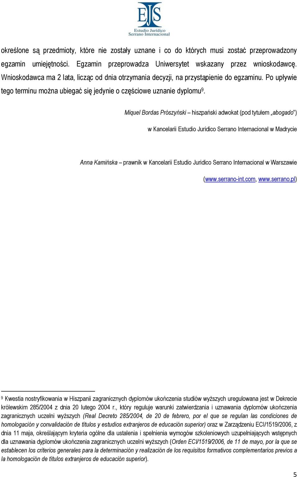 Miquel Bordas Prószyński hiszpański adwokat (pod tytułem abogado ) w Kancelarii Estudio Juridico Serrano Internacional w Madrycie Anna Kamińska prawnik w Kancelarii Estudio Juridico Serrano