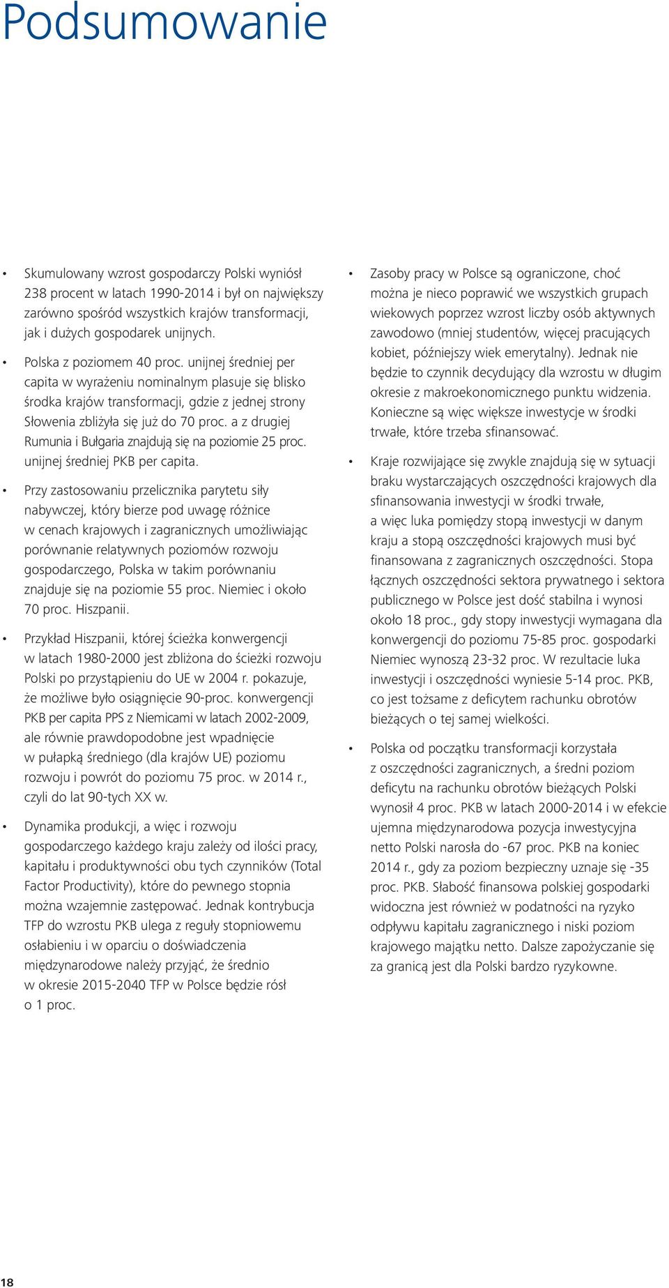 a z drugiej Rumunia i Bułgaria znajdują się na poziomie 25 proc. unijnej średniej PKB per capita.