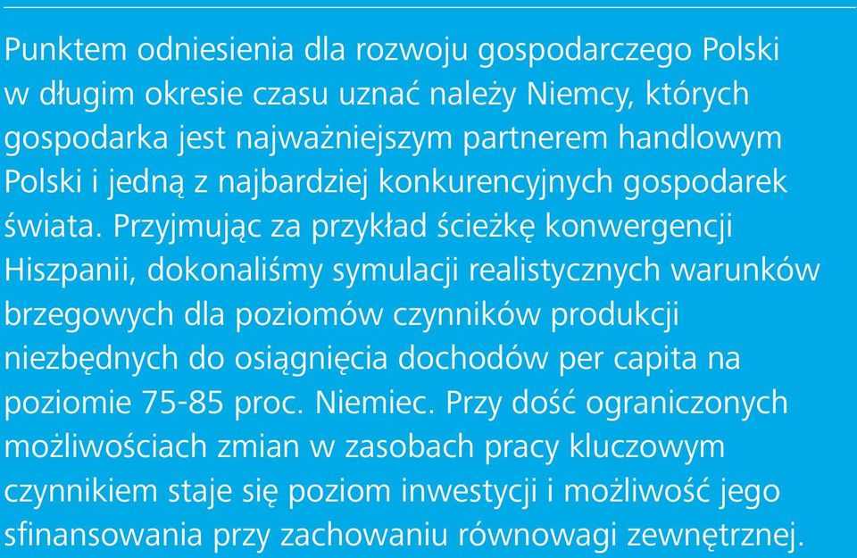 Przyjmując za przykład ścieżkę konwergencji Hiszpanii, dokonaliśmy symulacji realistycznych warunków brzegowych dla poziomów czynników produkcji niezbędnych