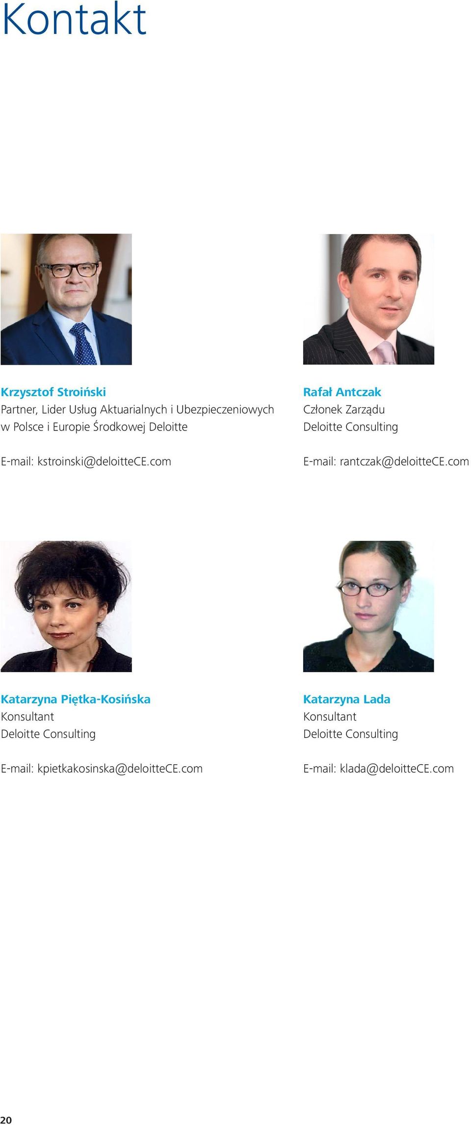 com Rafał Antczak Członek Zarządu Deloitte Consulting E-mail: rantczak@deloittece.