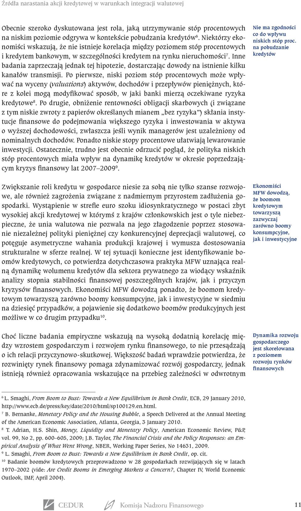 Inne badania zaprzeczają jednak tej hipotezie, dostarczając dowody na istnienie kilku kanałów transmisji.
