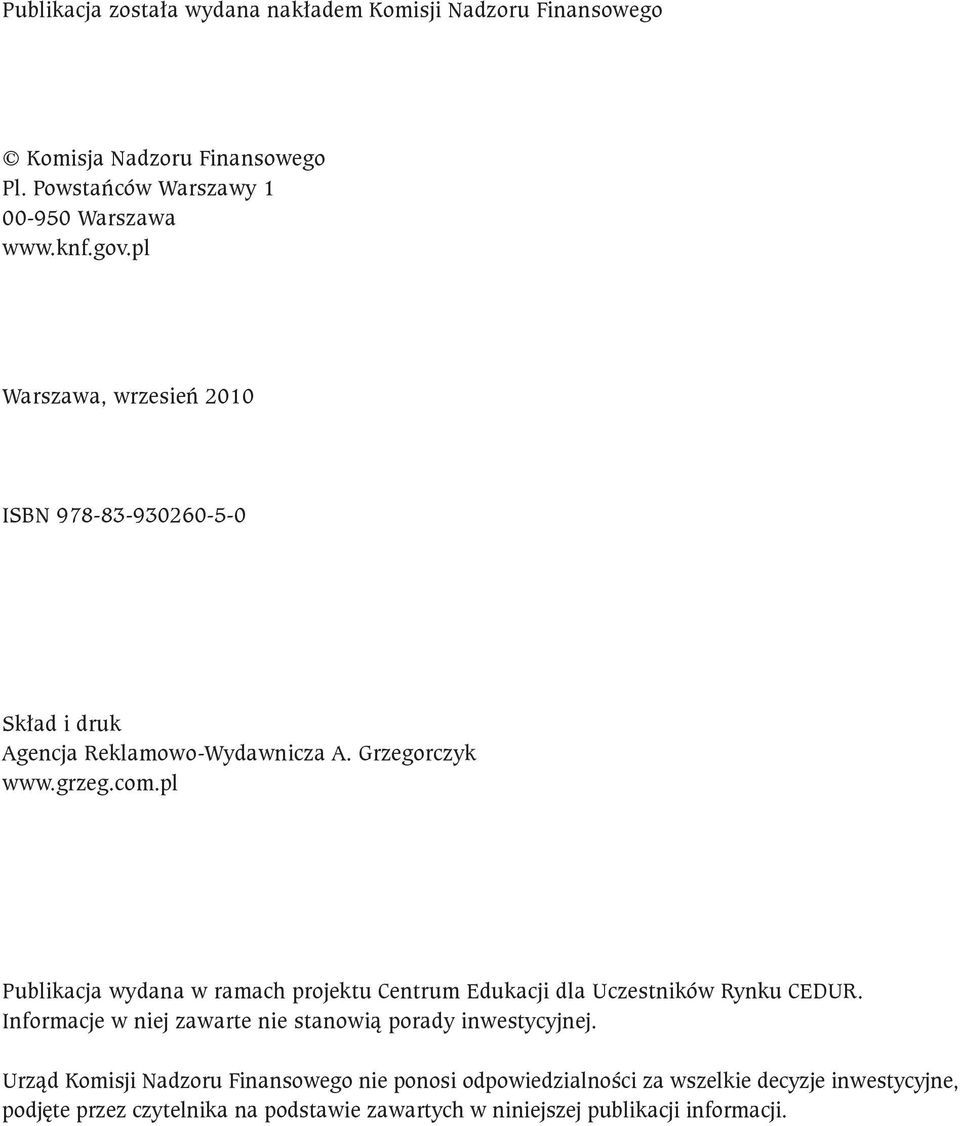 pl Publikacja wydana w ramach projektu Centrum Edukacji dla Uczestników Rynku CEDUR. Informacje w niej zawarte nie stanowią porady inwestycyjnej.