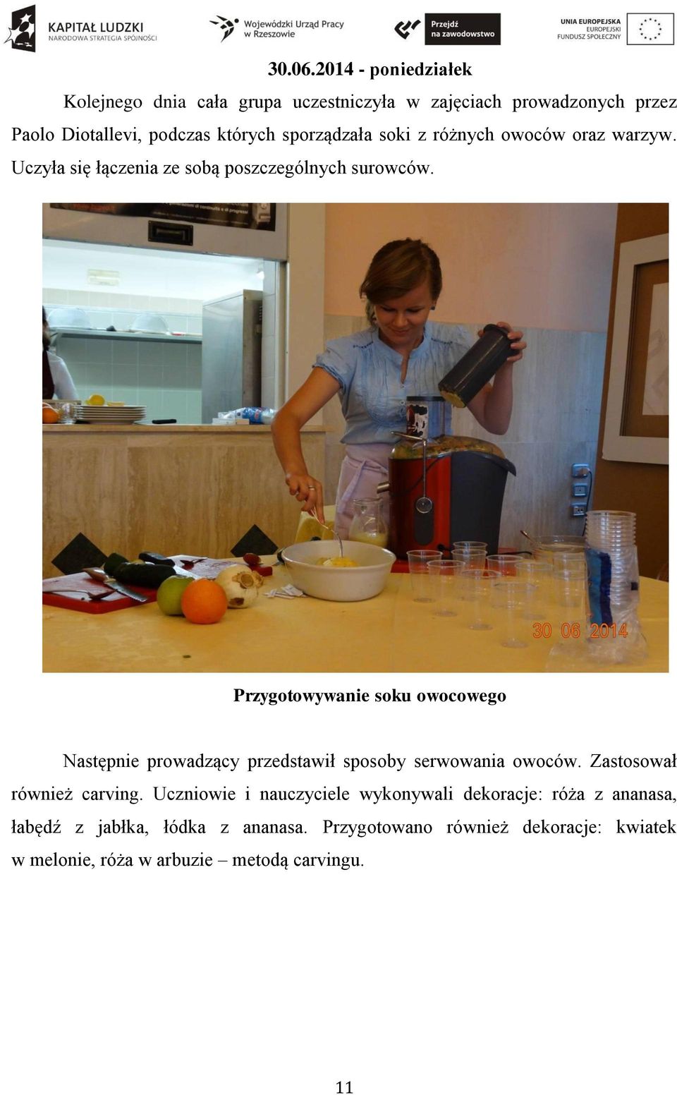 sporządzała soki z różnych owoców oraz warzyw. Uczyła się łączenia ze sobą poszczególnych surowców.