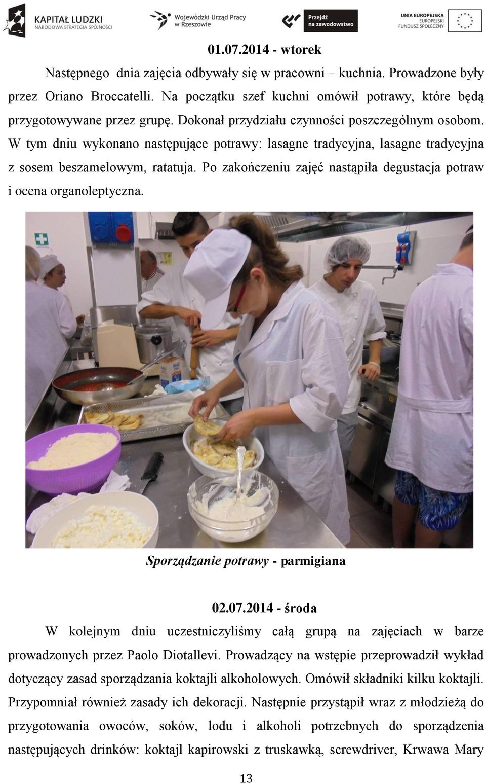 Po zakończeniu zajęć nastąpiła degustacja potraw i ocena organoleptyczna. Sporządzanie potrawy - parmigiana 02.07.