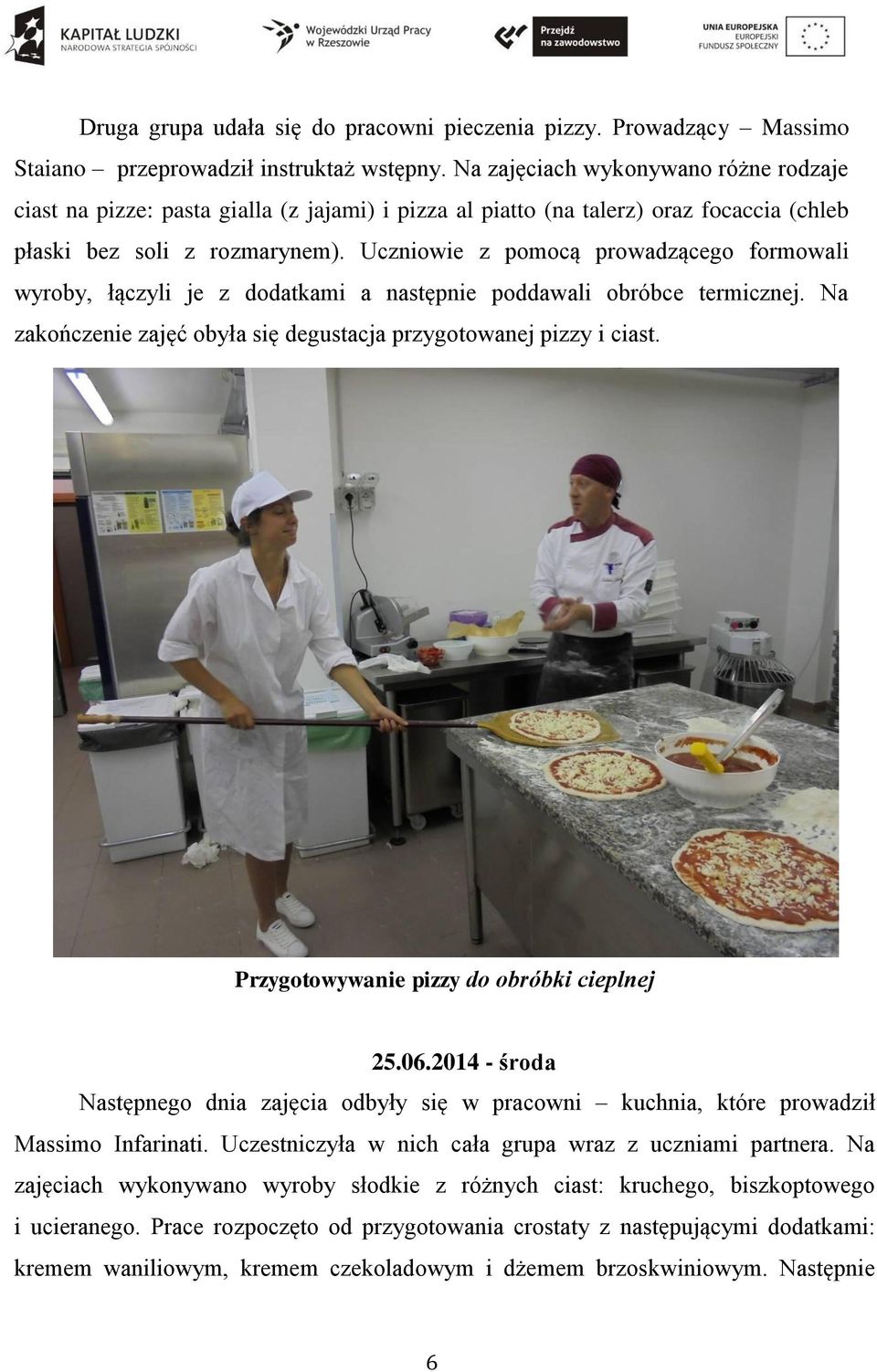 Uczniowie z pomocą prowadzącego formowali wyroby, łączyli je z dodatkami a następnie poddawali obróbce termicznej. Na zakończenie zajęć obyła się degustacja przygotowanej pizzy i ciast.