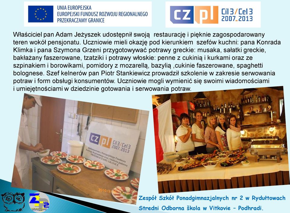 faszerowane, tzatziki i potrawy włoskie: penne z cukinią i kurkami oraz ze szpinakiem i borowikami, pomidory z mozarellą, bazylią,cukinie faszerowane, spaghetti