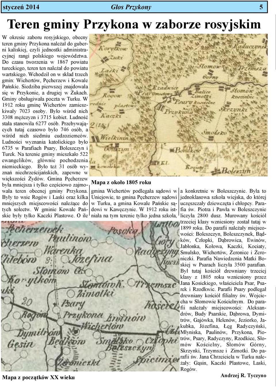 Siedziba pierwszej znajdowała się w Przykonie, a drugiej w Żukach. Gminy obsługiwała poczta w Turku. W 1912 roku gminę Wichertów zamieszkiwały 7023 osoby. Było wśród nich 3308 mężczyzn i 3715 kobiet.